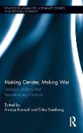 Making Gender, Making War: Violence, Military and Peacekeeping Practices
