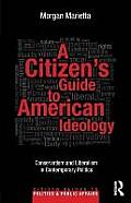 A Citizen's Guide to American Ideology: Conservatism and Liberalism in Contemporary Politics