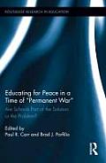 Educating for Peace in a Time of Permanent War: Are Schools Part of the Solution or the Problem?