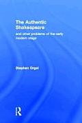The Authentic Shakespeare: And Other Problems of the Early Modern Stage