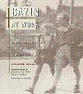Bazin at Work Major Essays & Reviews from the Forties & Fifties