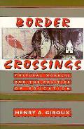 Border Crossings Cultural Workers & the Politics of Education