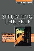 Situating the Self: Gender, Community, and Postmodernism in Contemporary Ethics