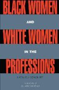 Black Women and White Women in the Professions: Occupational Segregation by Race and Gender, 1960-1980