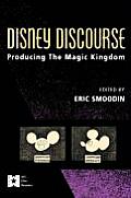 Disney Discourse Producing the Magic Kingdom