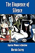 Eloquence of Silence Algerian Women in Question