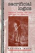 Sacrificial Logics: Feminist Theory and the Critique of Identity