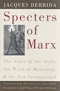 Specters Of Marx The State of the Debt the Work of Mourning & the New International
