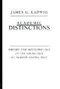 Academic Distinctions: Theory and Methodology in the Sociology of School Knowledge