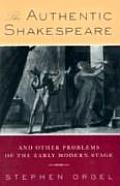 The Authentic Shakespeare: And Other Problems of the Early Modern Stage