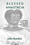 Blessed Anastacia: Women, Race and Popular Christianity in Brazil