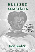 Blessed Anastacia Women Race & Christianity in Brazil