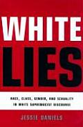 White Lies Race Class Gender & Sexuality in White Supremacist Discourse