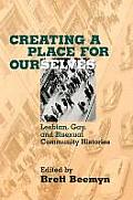 Creating a Place for Ourselves Lesbian Gay & Bisexual Community Histories