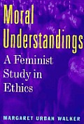 Moral Understandings A Feminist Study