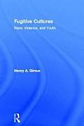 Fugitive Cultures: Race, Violence, and Youth