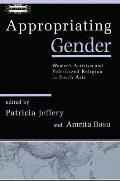 Appropriating Gender: Women's Activism and Politicized Religion in South Asia