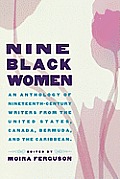 Nine Black Women: An Anthology of Nineteenth-Century Writers from the United States, Canada, Bermuda and the Caribbean