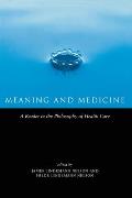 Meaning and Medicine: A Reader in the Philosophy of Health Care