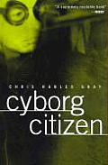 Cyborg Citizen Politics in the Posthuman Age
