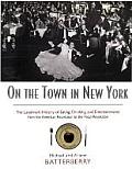 On the Town in New York The Landmark History of Eating Drinking & Entertainments from the American Revolution to the Food Revolution