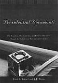 Presidential Documents The Speeches Proclamations & Policies That Have Shaped the Nation from Washington to Clinton