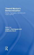 Toward Mexico's Democratization: Parties, Campaigns, Elections and Public Opinion