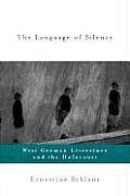 Language of Silence West German Literature & the Holocaust