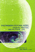 Postmodern Psychologies Societal Practice & Political Life