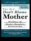 New Dont Blame Mother Mending the Mother Daughter Relationship