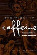 World of Caffeine The Science & Culture of the Worlds Most Popular Drug