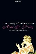 None So Pretty The Sexing of Rebecca Pine The Story of a Changing Life