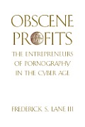 Obscene Profits: Entrepreneurs of Pornography in the Cyber Age