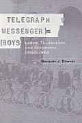 Telegraph Messenger Boys: Labor, Communication and Technology, 1850-1950