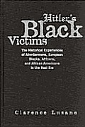 Hitlers Black Victims The Historical Experiences of Afro Germans European Blacks Africans & African Americans in the Nazis Era