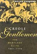 Creole Gentlemen: The Maryland Elite, 1691-1776