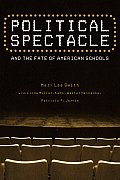 Political Spectacle & the Fate of American Schools