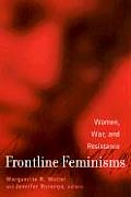 Frontline Feminisms: Women, War, and Resistance