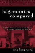 Hegemonies Compared: State Formation and Chinese School Politics in Postwar Singapore and Hong Kong