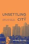 Unsettling The City Urban Land & The Politics Of Property