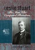 Leslie Stuart: The Man Who Composed Florodora