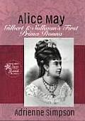Alice May: Gilbert & Sullivan's First Prima Donna