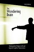 Wondering Brain Thinking About Religion With & Beyond Cognitive Neuroscience