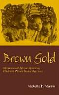 Brown Gold: Milestones of African American Children's Picture Books, 1845-2002