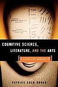 Cognitive Science Literature & the Arts A Guide for Humanists