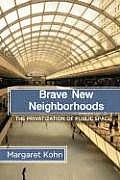 Brave New Neighborhoods The Privatization of Public Space