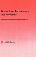 Islamic Law, Epistemology and Modernity: Legal Philosophy in Contemporary Iran