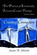 Practice of Emotionally Focused Couple Therapy Creating Connection