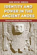 Identity & Power in the Ancient Andes Tiwanaku Cities Through Time