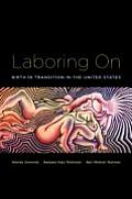 Laboring On: Birth in Transition in the United States